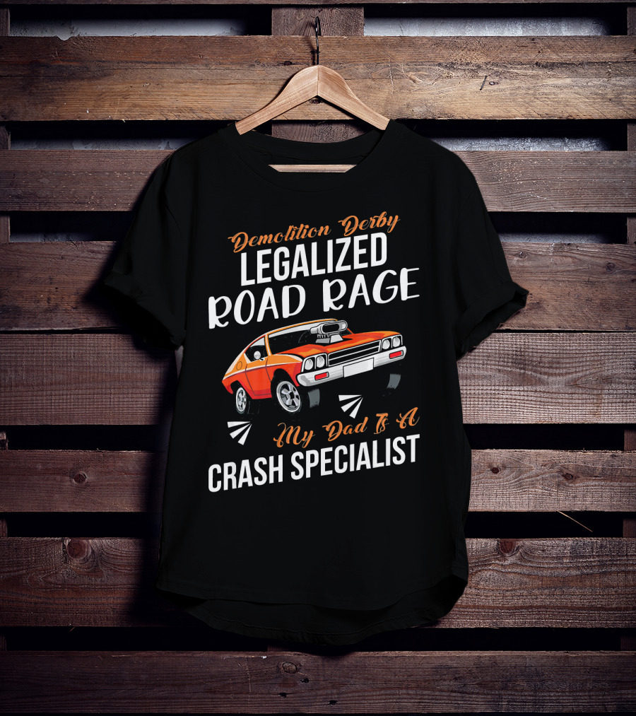 Demolition Derby Legalized Road Rage My Dad Is A Crash Specialist T-Shirt