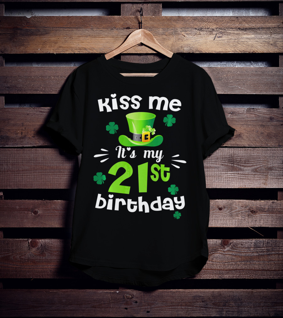 Kiss Me It's My 21st Birthday With Green Hat And Clovers T-Shirt