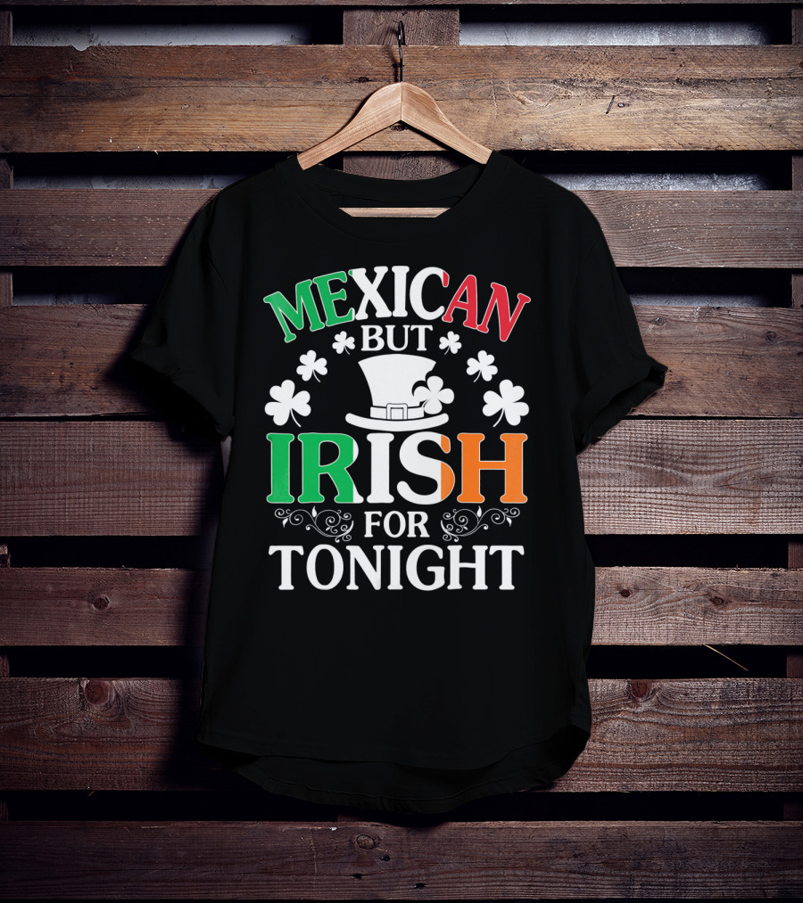 Mexican But Irish For Tonight Shamrock Hat T-Shirt