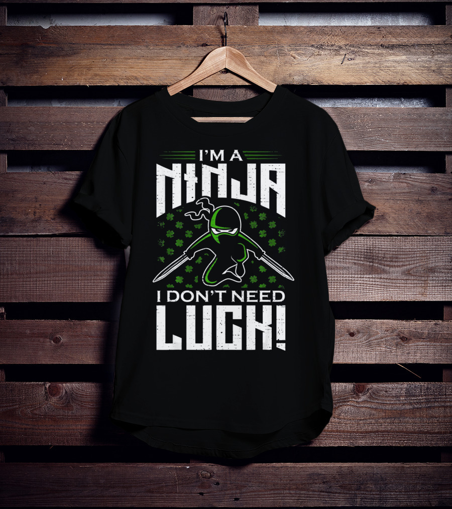 I'm A Ninja I Don't Need Luck T-Shirt