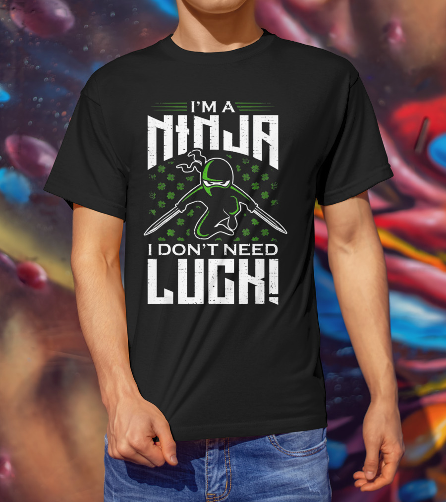 I'm A Ninja I Don't Need Luck T-Shirt