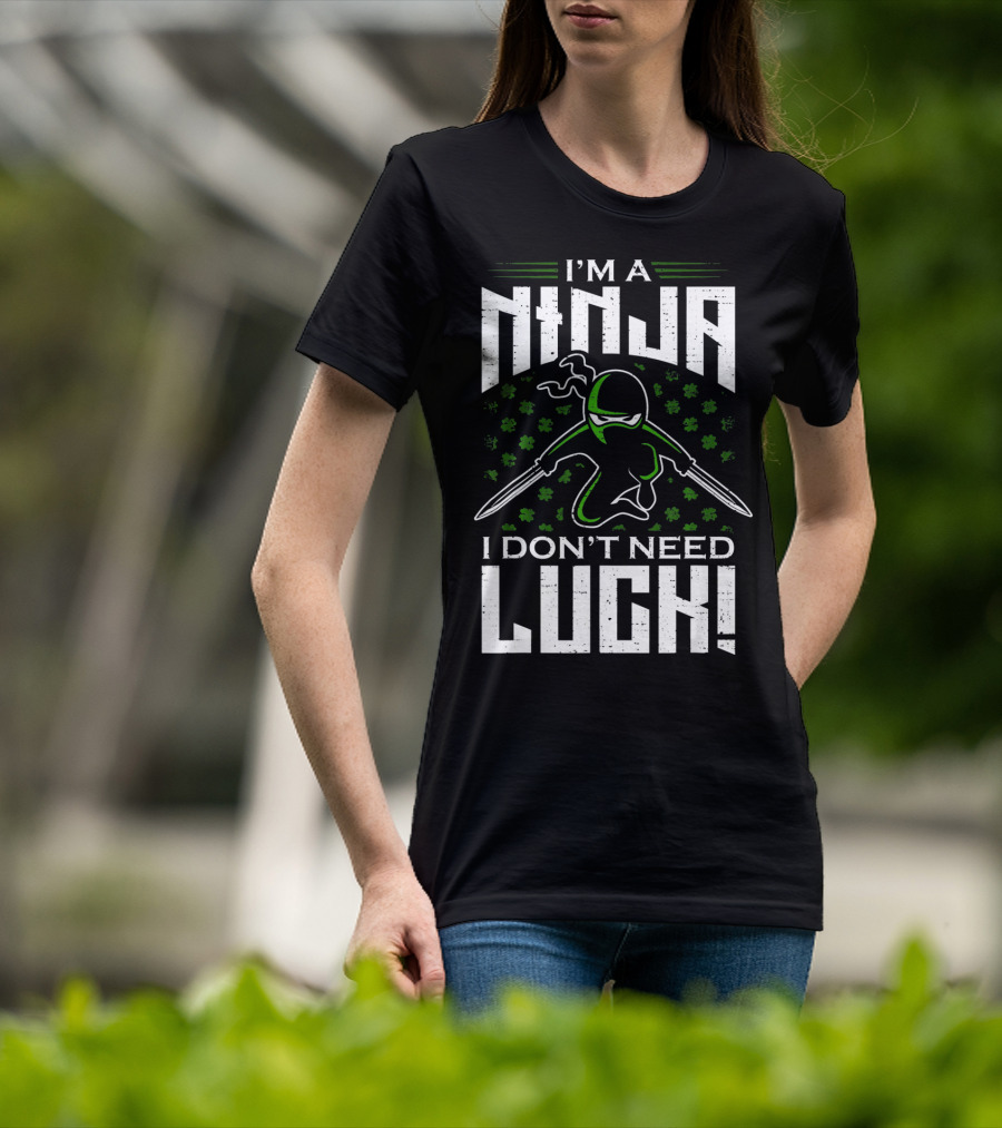 I'm A Ninja I Don't Need Luck T-Shirt