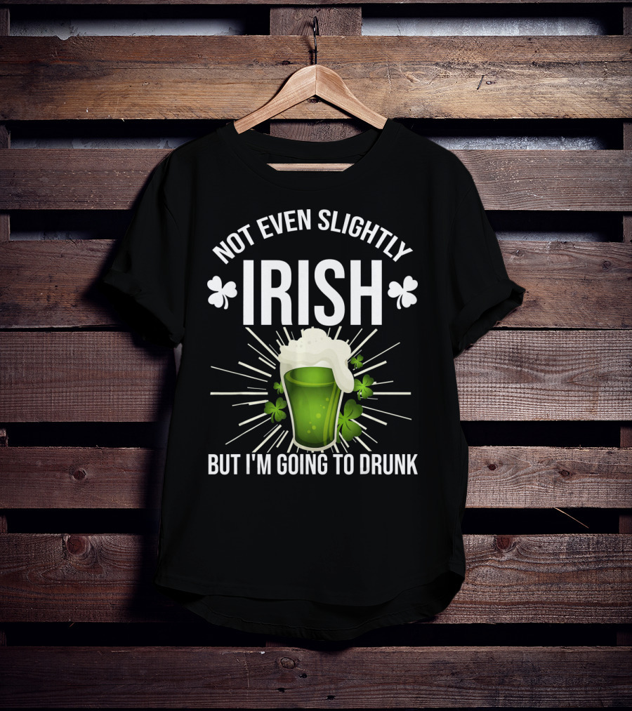 Not Even Slightly Irish I'm Going To Drunk Shamrock Beer T-Shirt