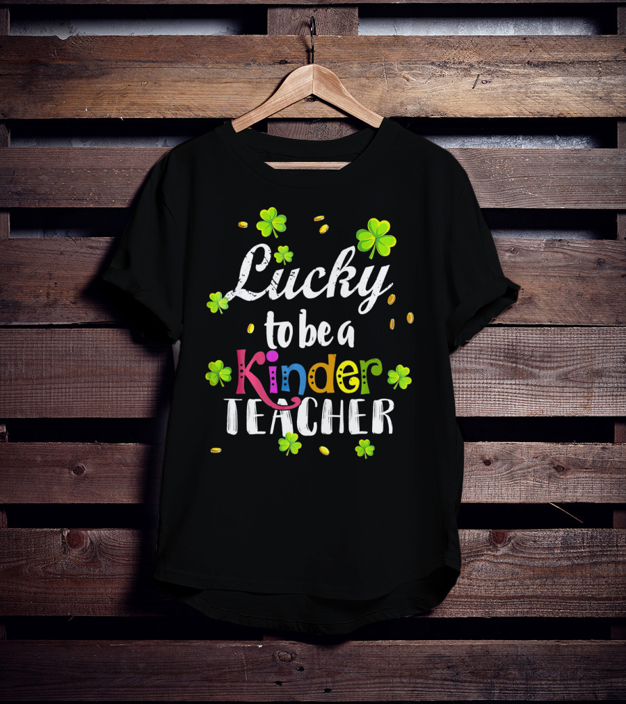 Lucky To Be A Kinder Teacher St Patricks Clover Coins T-Shirt
