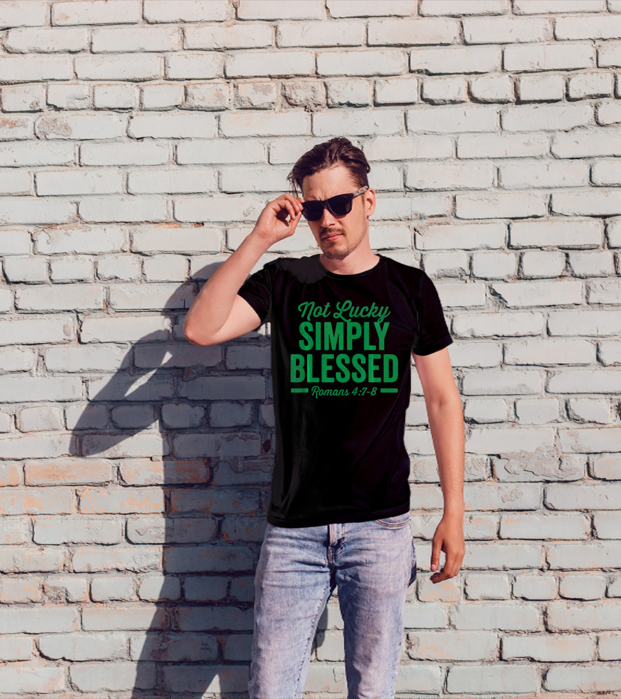 Not Lucky Simply Blessed Romans 4:7-8 St Patric T-Shirt