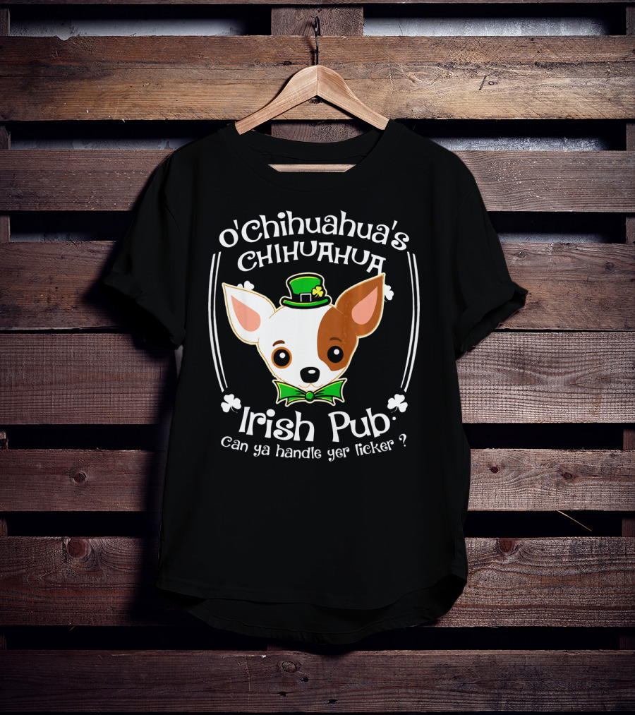 O'Chihuahua's Irish Pub Can Ya Handle Yer Licker T-Shirt