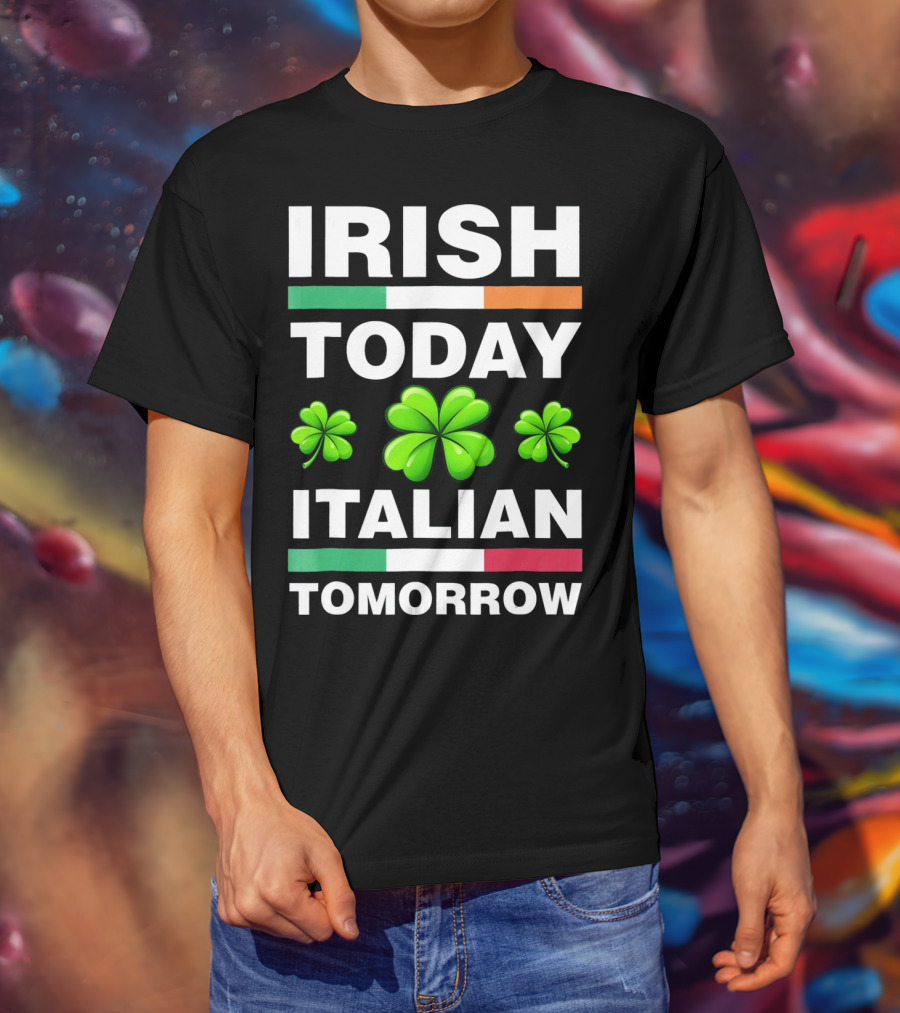 Irish Today Italian Tomorrow Shamrock Flags T-Shirt
