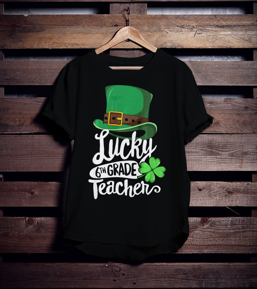 Lucky 6th Grade Teacher St Patrick's Day Clover Hat T-Shirt