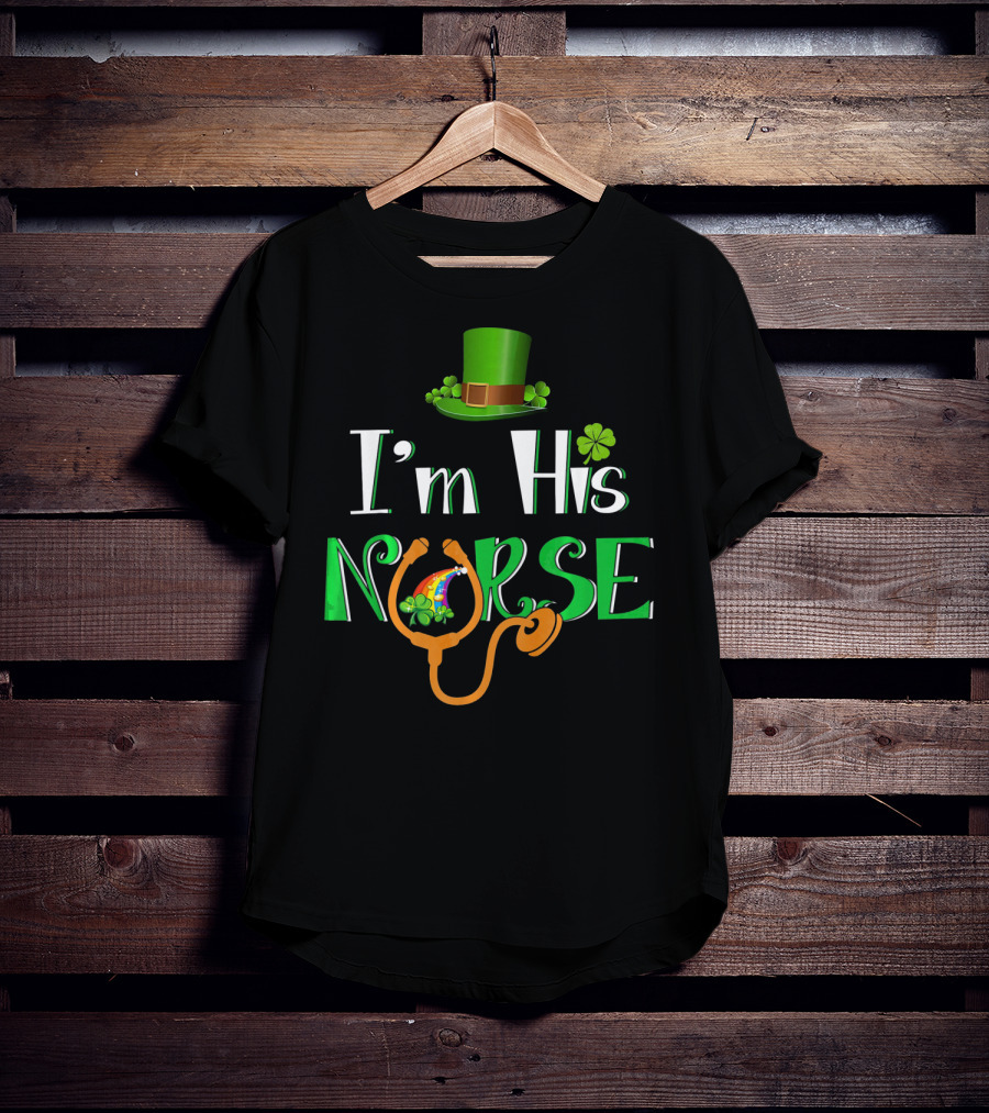 I'm His Nurse St Patrick's Hat Clover Stethoscope T-Shirt
