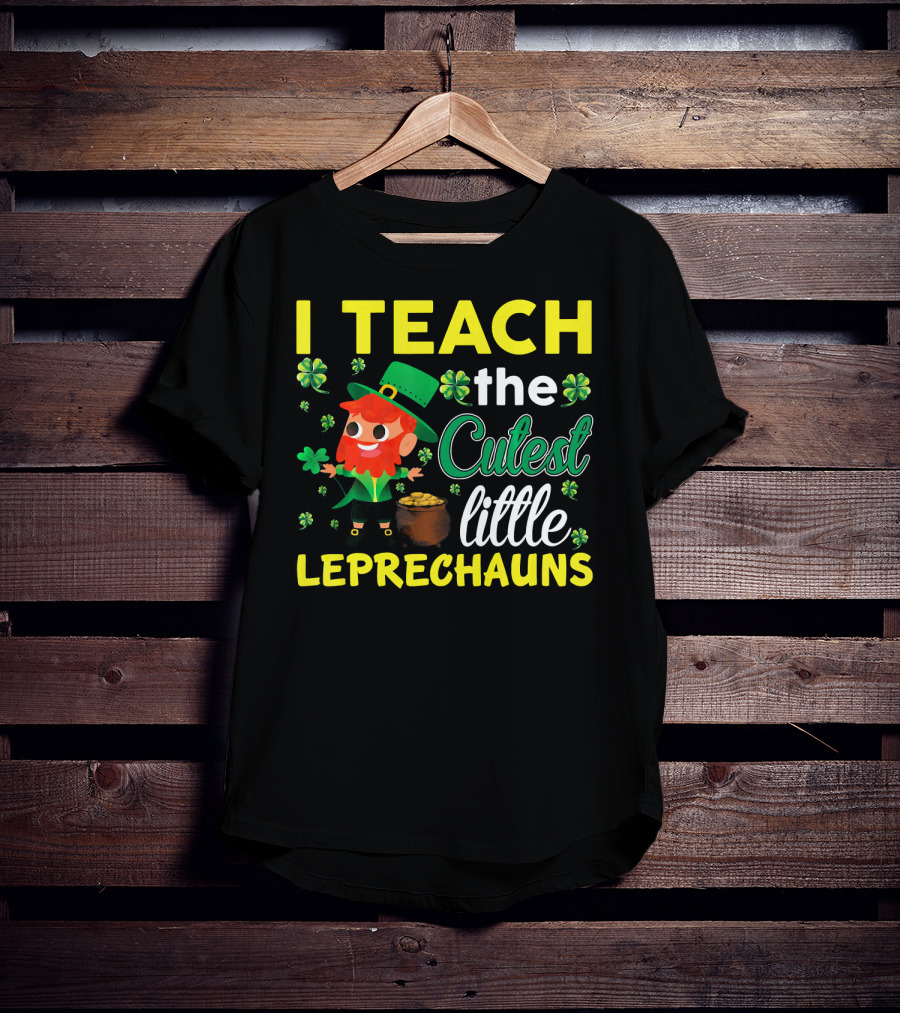I Teach The Cutest Little Leprechauns T-Shirt