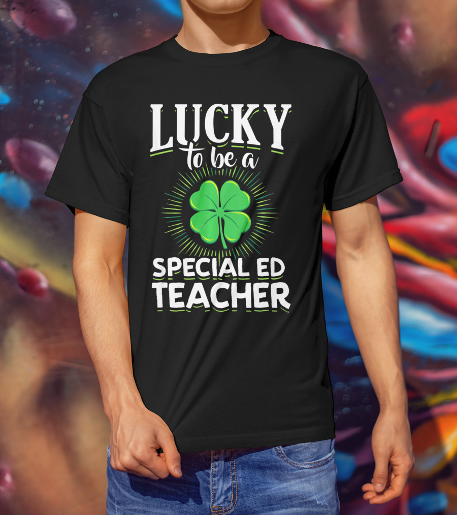 Lucky To Be A Special Ed Teacher Clover T-Shirt