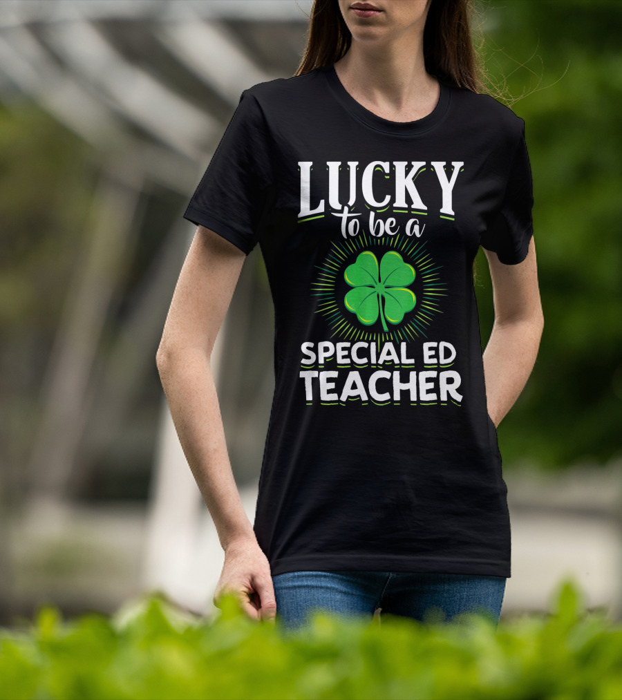 Lucky To Be A Special Ed Teacher Clover T-Shirt