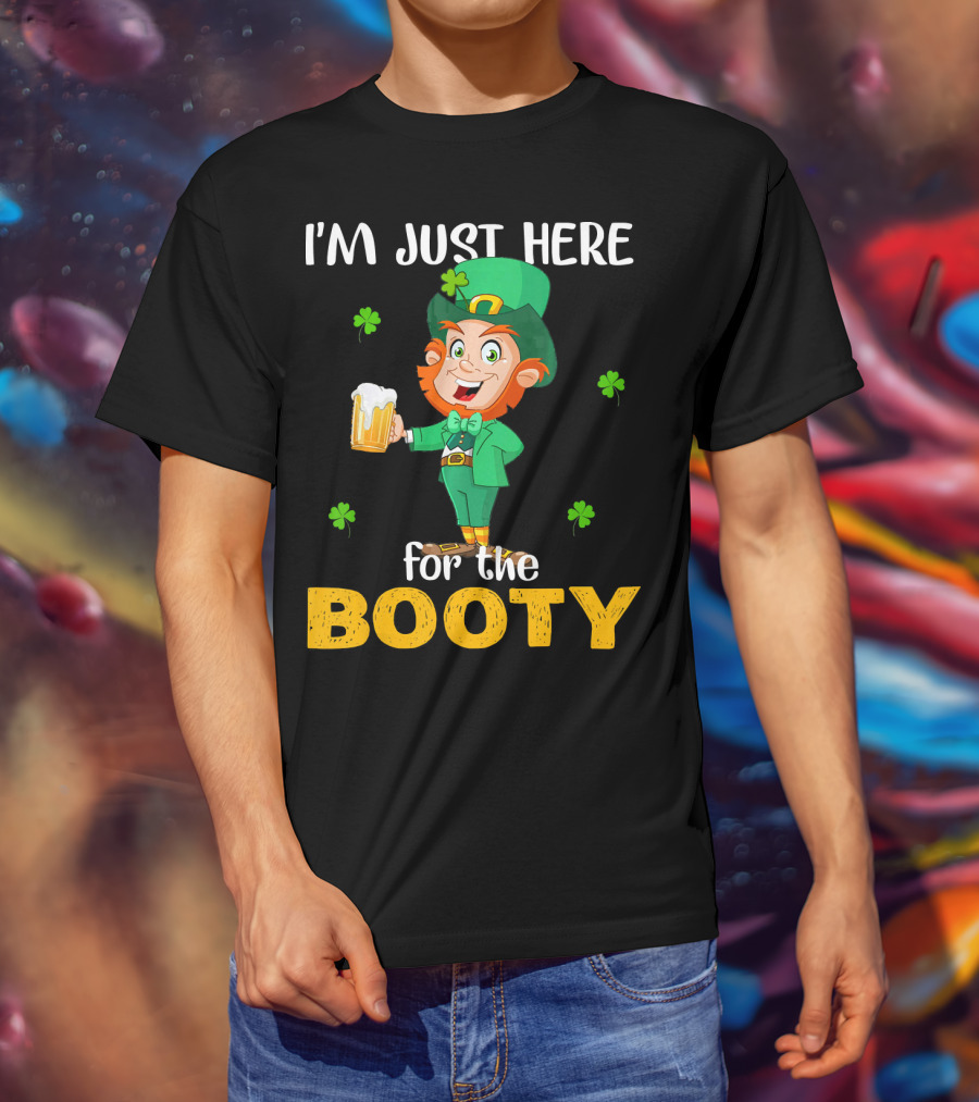 I'm Just Here For The Booty St Patrick's Day Leprechaun T-Shirt