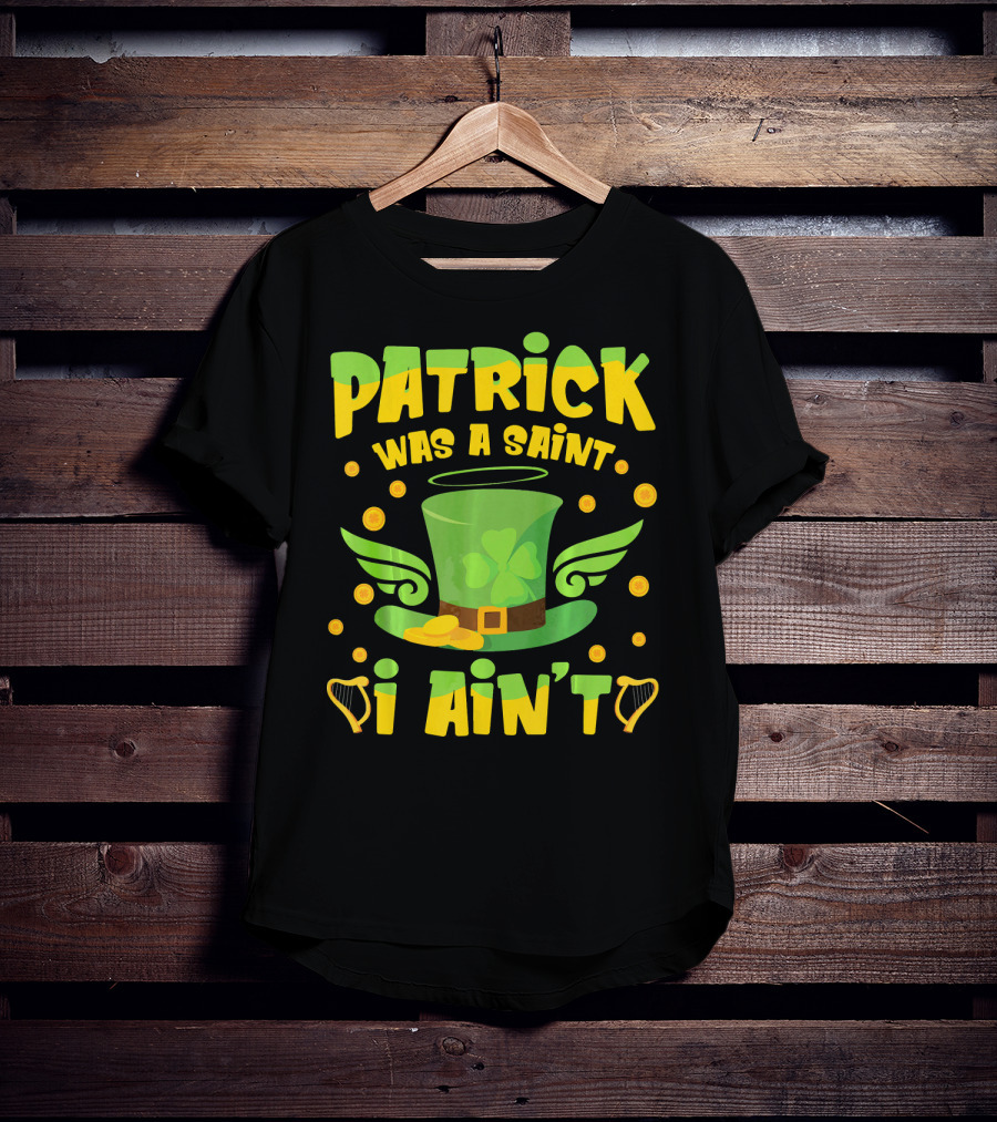 Patrick Was A Saint I Ain't Leprechaun Hat And Gold Coins T-Shirt