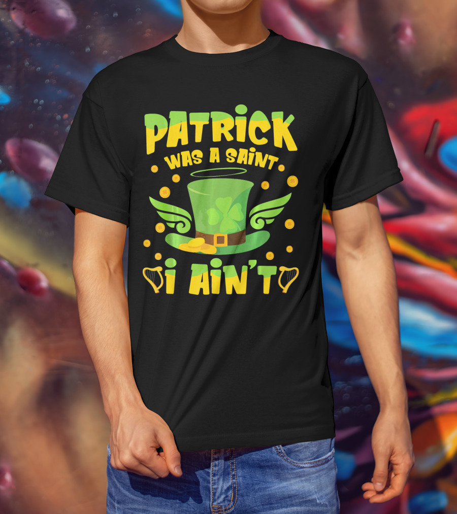 Patrick Was A Saint I Ain't Leprechaun Hat And Gold Coins T-Shirt