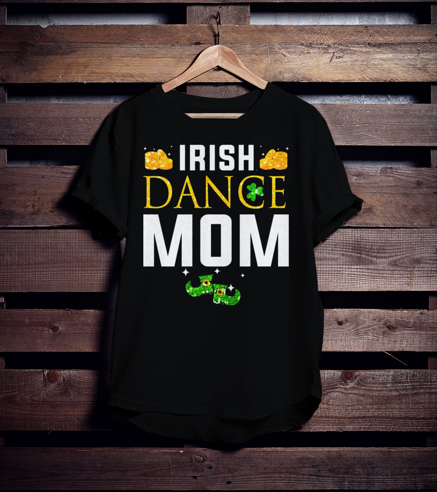 Irish Dance Mom Shamrock Shoes Leprechaun Hat Gold Coins T-Shirt