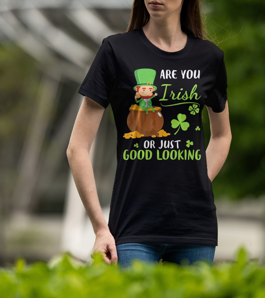 Are You Irish Or Just Good Looking Leprechaun Sitting On Gold T-Shirt
