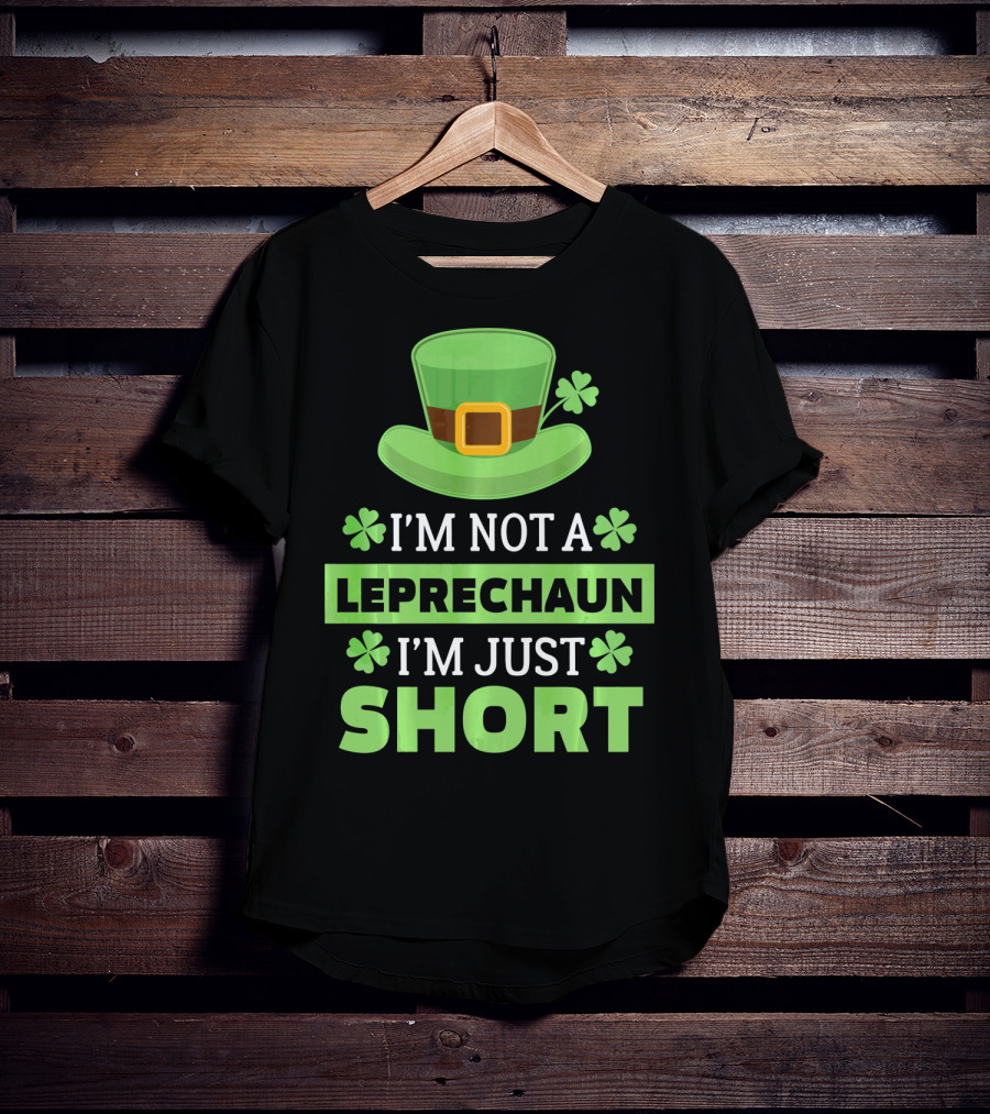 I'm Not A Leprechaun I'm Just Short Green Hat Shamrocks T-Shirt