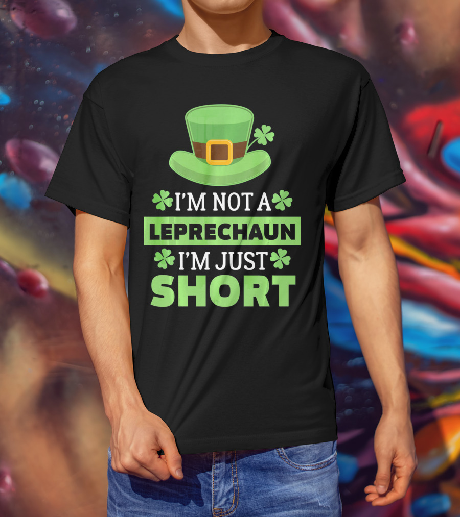 I'm Not A Leprechaun I'm Just Short Green Hat Shamrocks T-Shirt