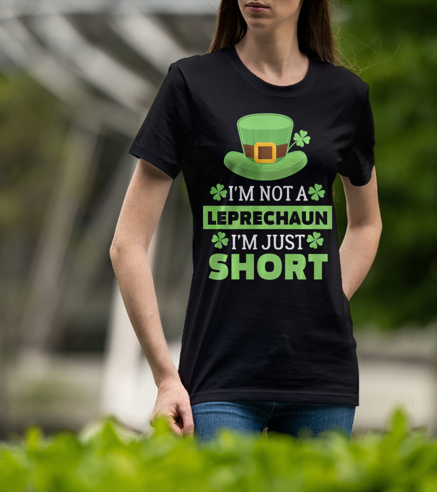 I'm Not A Leprechaun I'm Just Short Green Hat Shamrocks T-Shirt