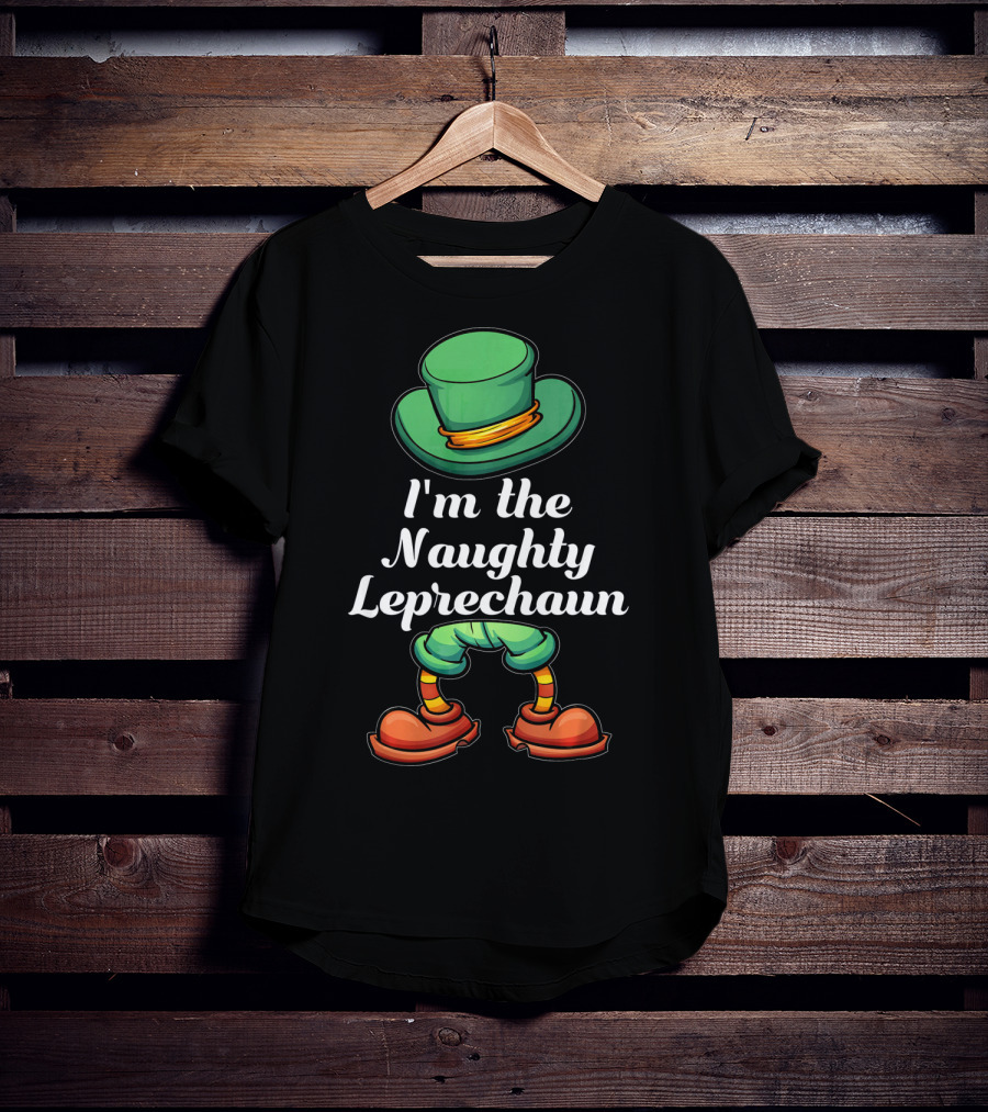 I'm The Naughty Leprechaun Matching Hat And Shoes T-Shirt