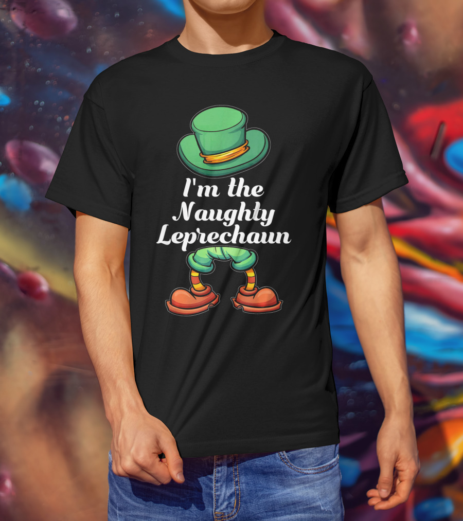I'm The Naughty Leprechaun Matching Hat And Shoes T-Shirt