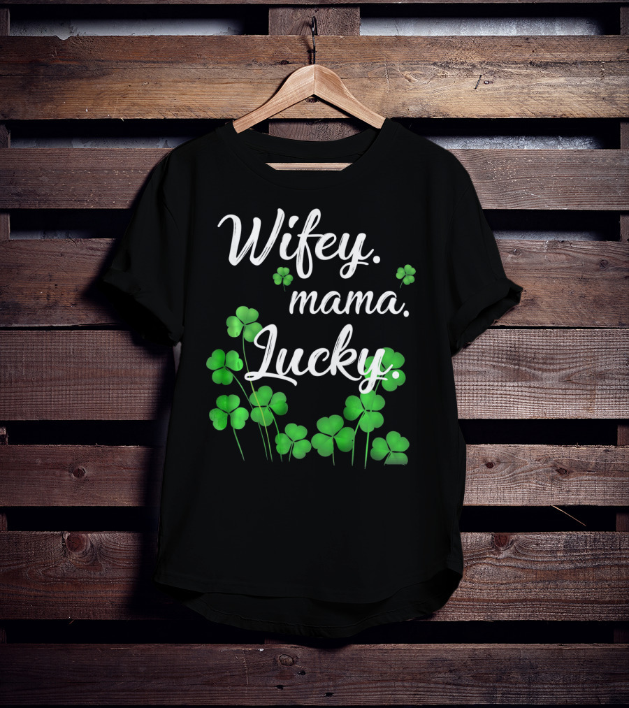 Wifey Mama Lucky Shamrock St. Patrick's Day T-Shirt