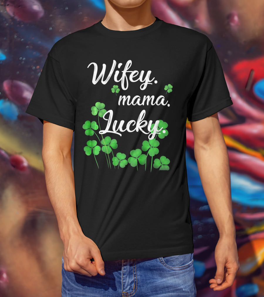 Wifey Mama Lucky Shamrock St. Patrick's Day T-Shirt