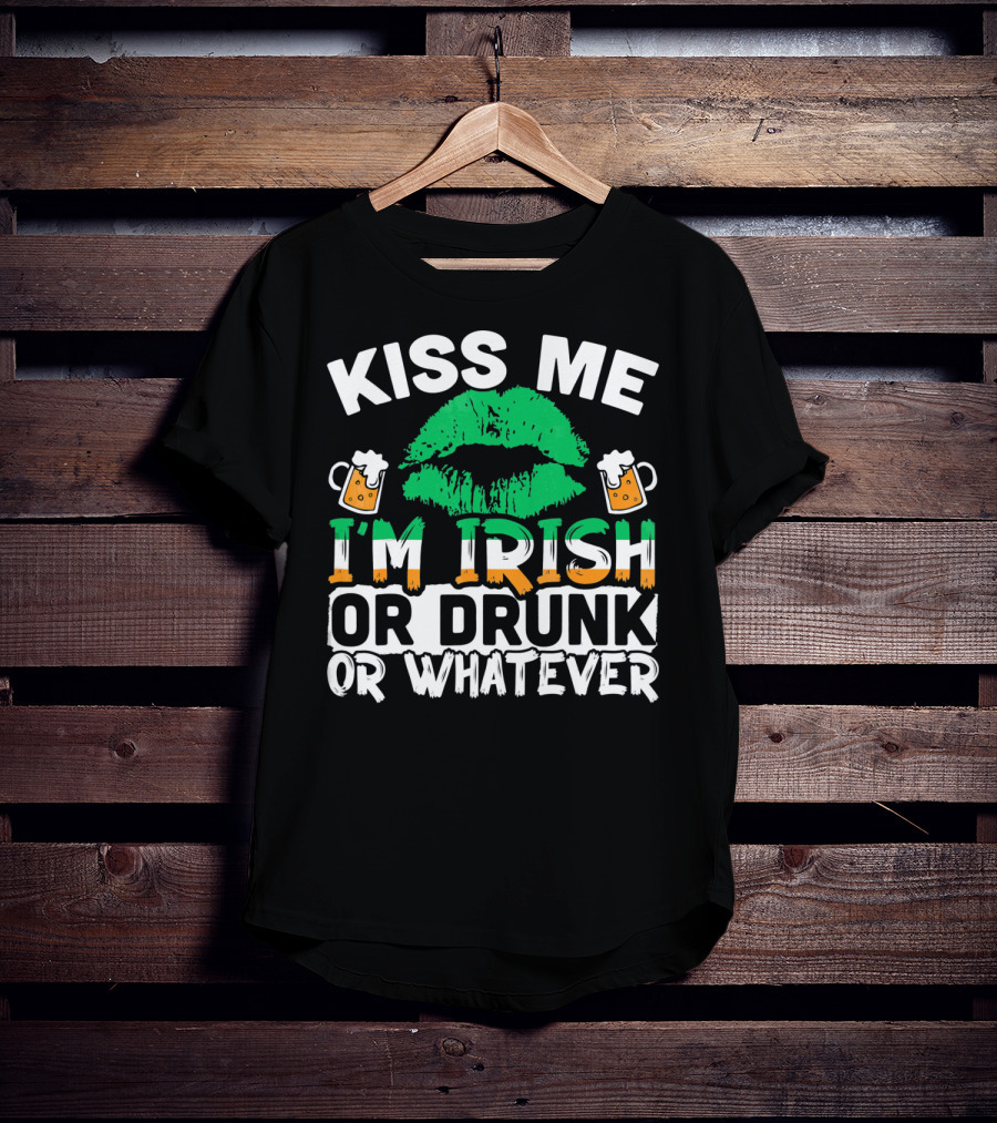 Kiss Me I'm Irish Or Drunk Or Whatever T-Shirt