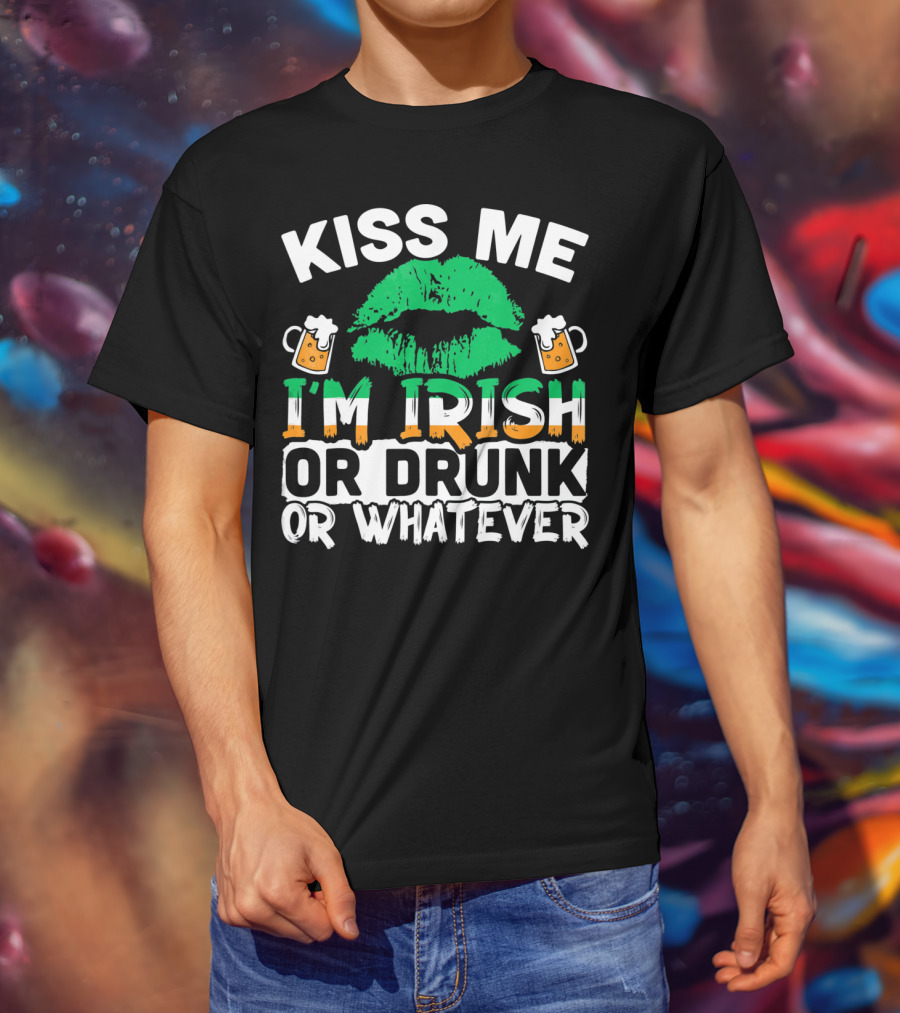 Kiss Me I'm Irish Or Drunk Or Whatever T-Shirt
