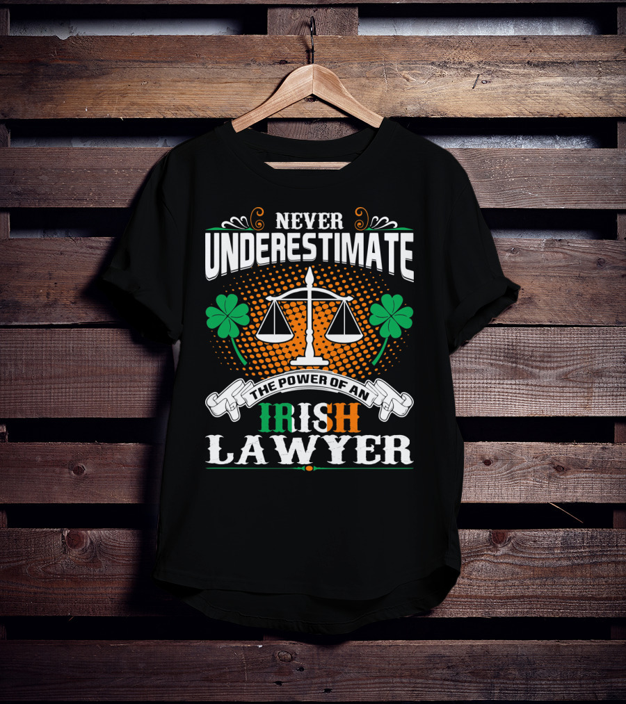Never Underestimate The Power Of An Irish Lawyer T-Shirt