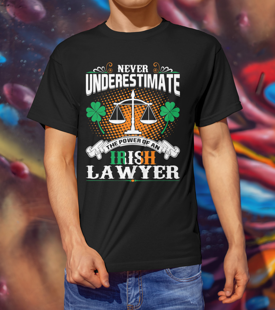 Never Underestimate The Power Of An Irish Lawyer T-Shirt