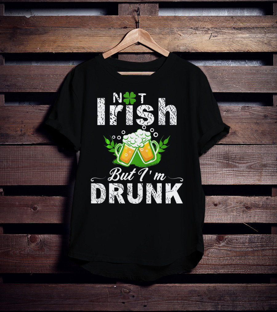 Not Irish But I'm Drunk With Beer And Shamrock St Patrick T-Shirt