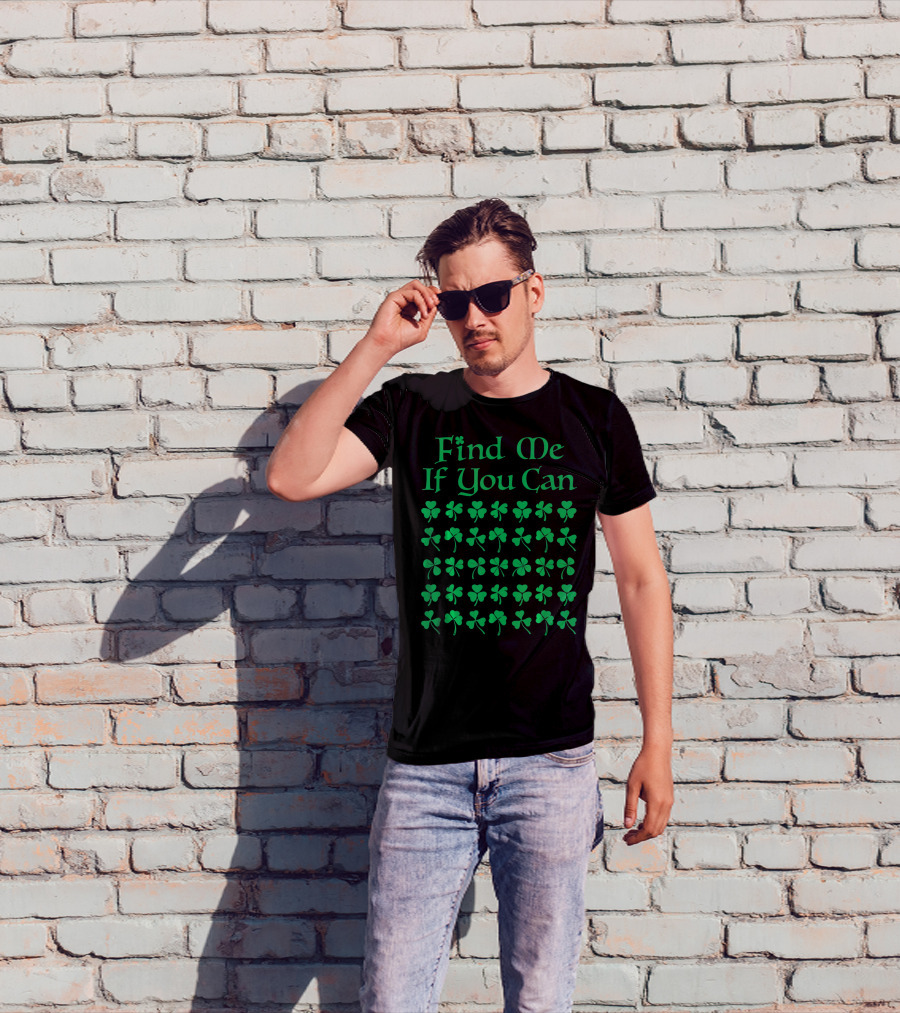 Find Me If You Can St. Patrick's Day Four Leaf Clover T-Shirt