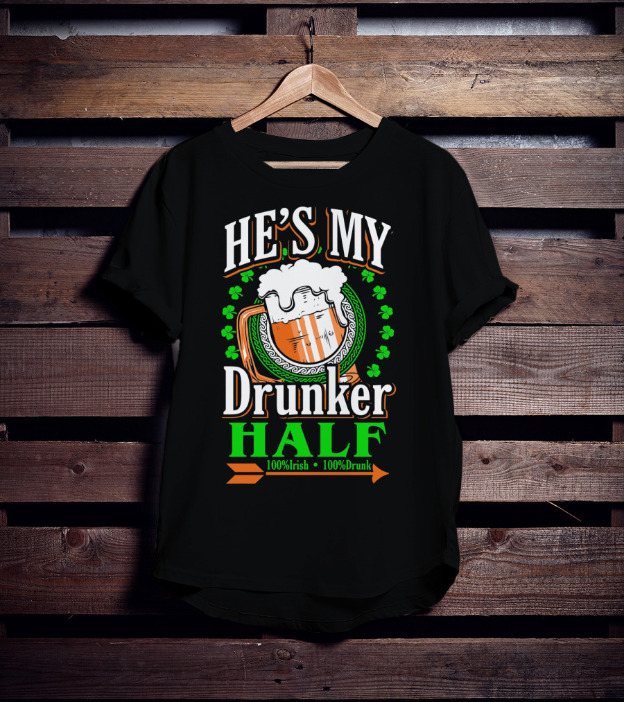 HE'S MY Drunker HALF 100% Irish 100% Drunk T-Shirt