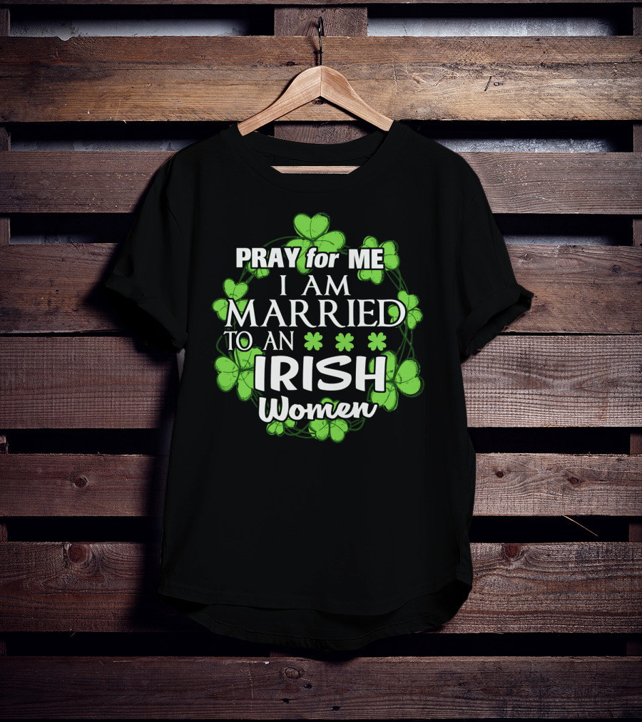 Pray For Me I Am Married To An Irish Women Shamrock Wreath T-Shirt