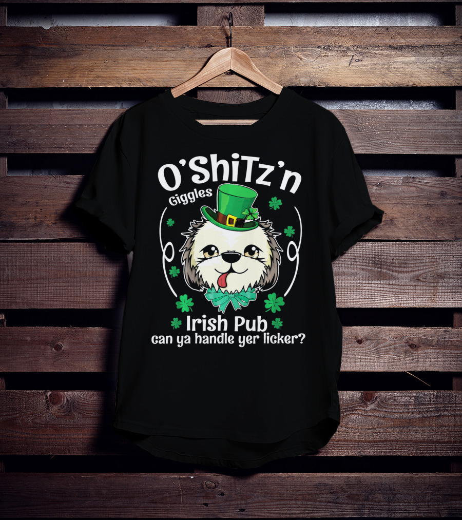 O'Shitz'n Giggles Shih Tzu Irish Pub Can Ya Handle Yer Licker T-Shirt