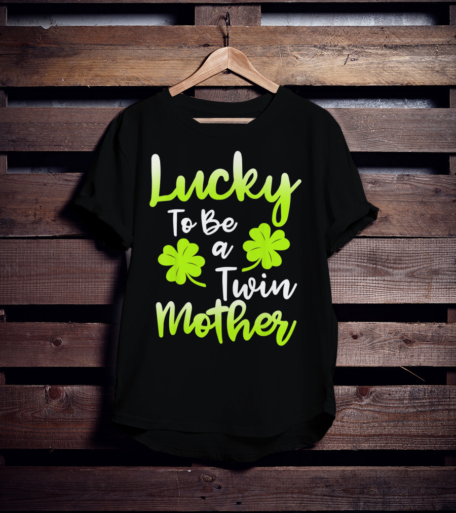 Lucky To Be A Twin Mother With Clover T-Shirt