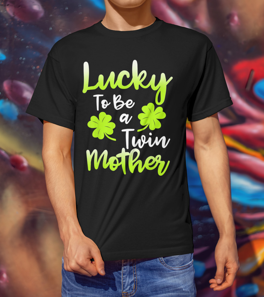 Lucky To Be A Twin Mother With Clover T-Shirt