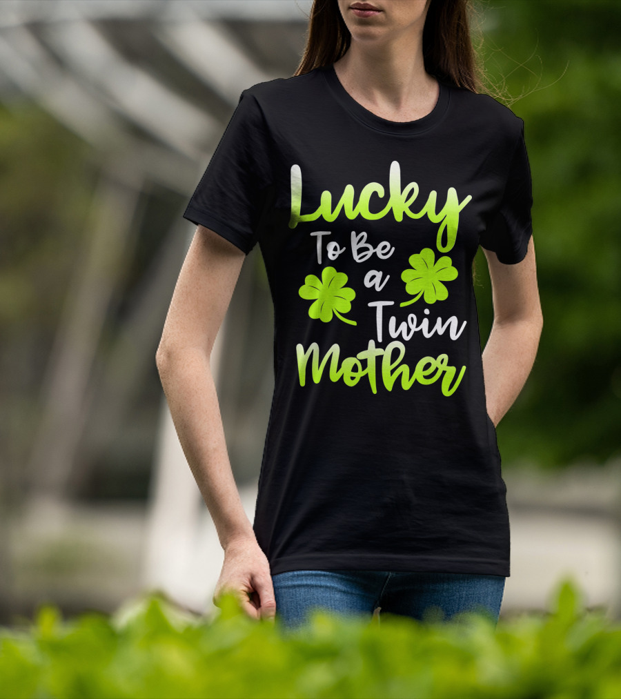 Lucky To Be A Twin Mother With Clover T-Shirt