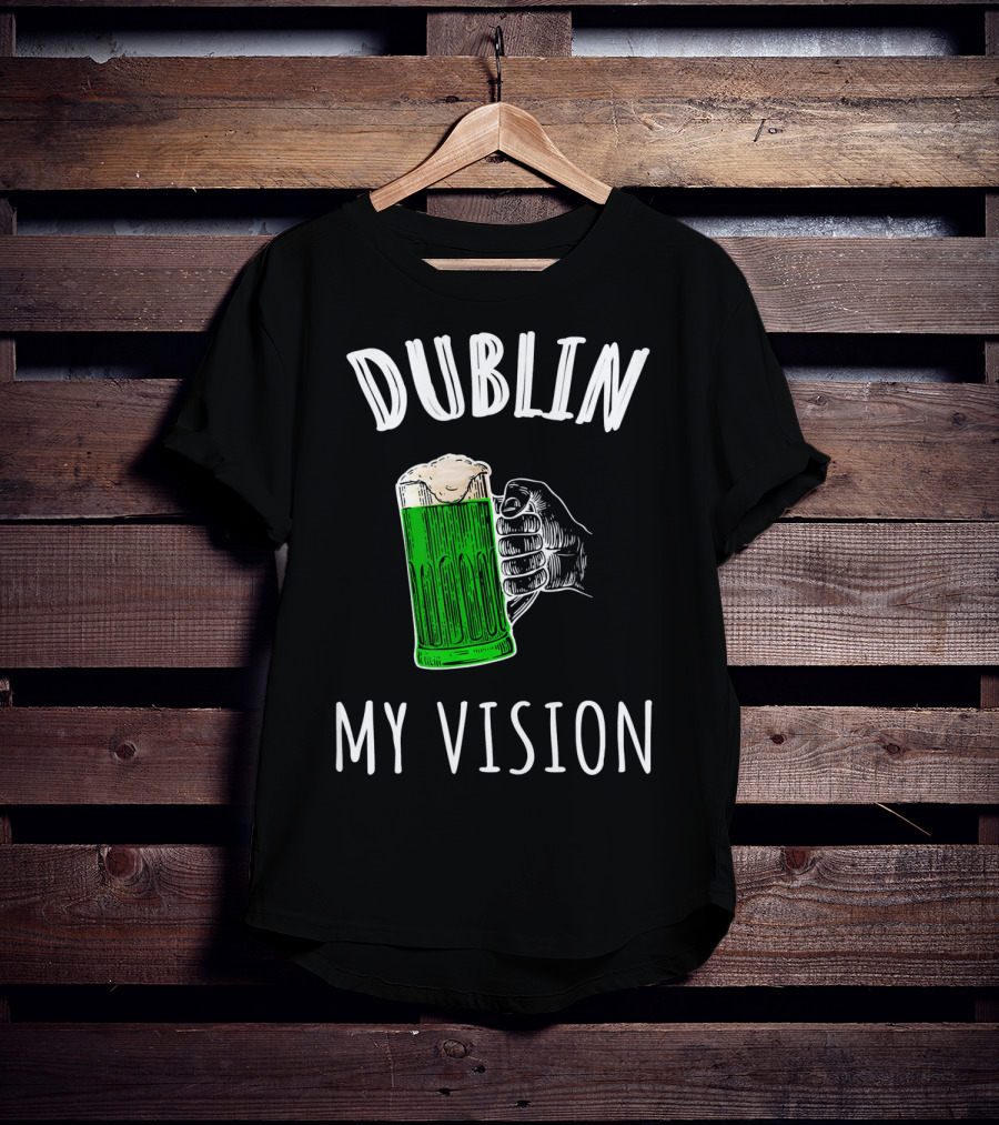 Dublin My Vision Beer Drunk Funny St Pat's Day Green Beer Hand T-Shirt