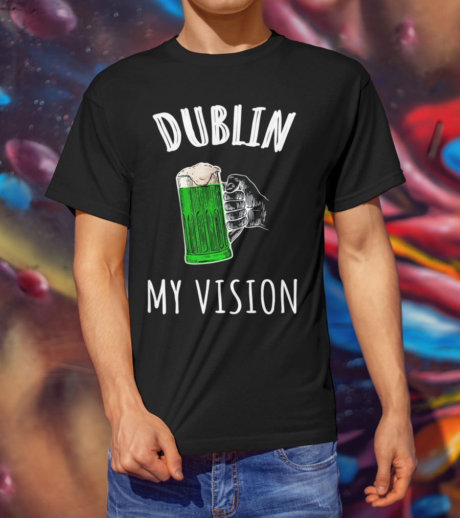 Dublin My Vision Beer Drunk Funny St Pat's Day Green Beer Hand T-Shirt