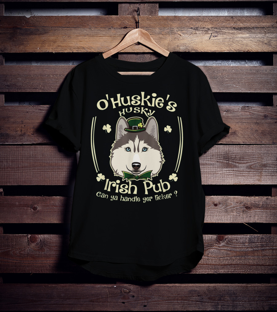 O'Huskie's Husky Irish Pub Can Ya Handle Yer Licker T-Shirt