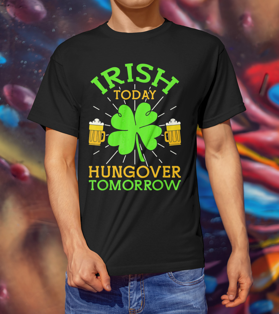 Irish Today Hungover Tomorrow Funny St. Patty's Day Shamrock Beer Mugs T-Shirt