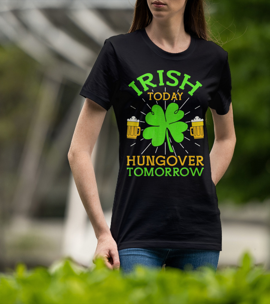 Irish Today Hungover Tomorrow Funny St. Patty's Day Shamrock Beer Mugs T-Shirt