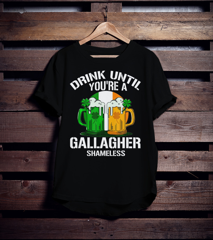 Drink Until You're A Gallagher Shameless Irish Beer Mugs With Clovers T-Shirt