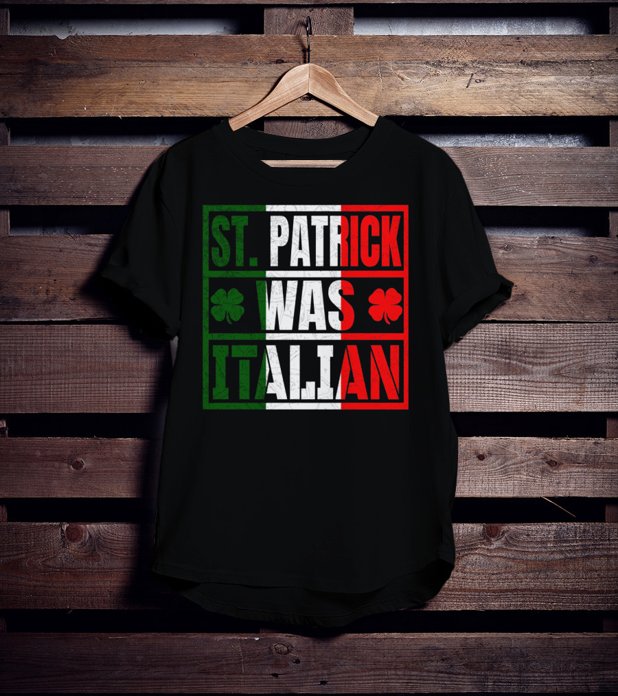St. Patrick Was Italian Shamrock Irish Italian Flag Colors Clover T-Shirt
