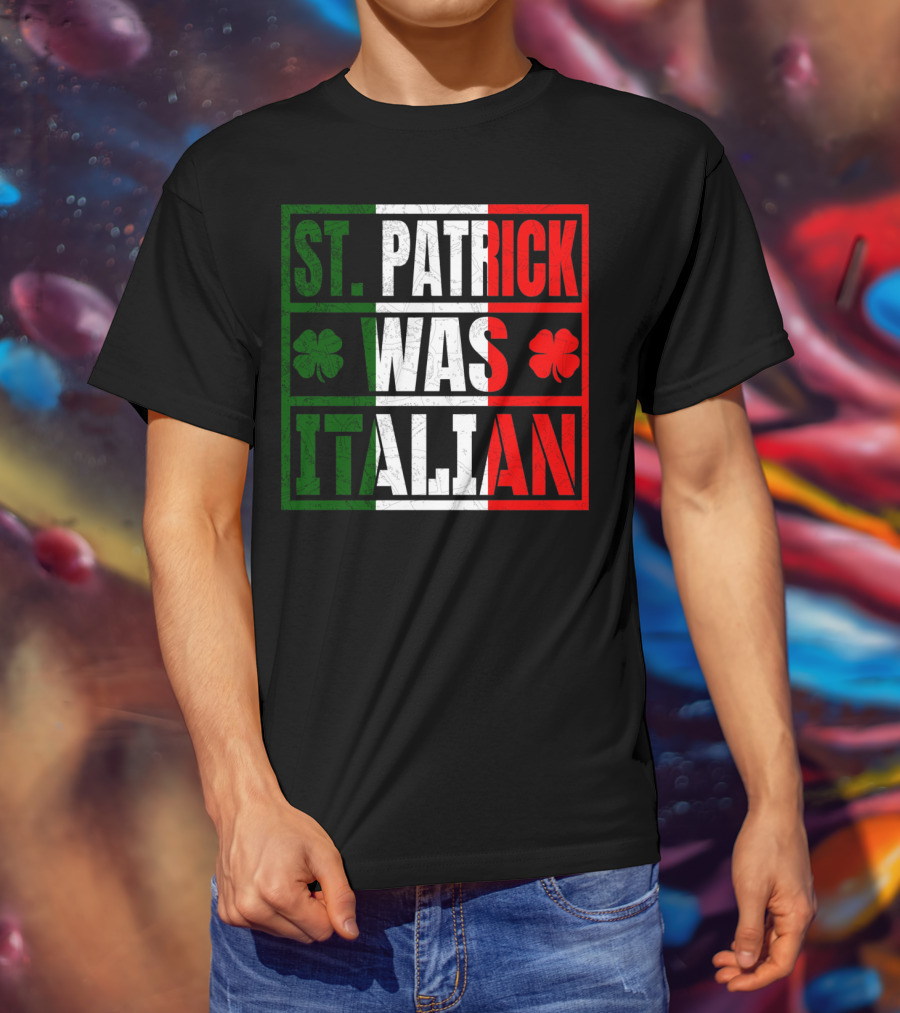 St. Patrick Was Italian Shamrock Irish Italian Flag Colors Clover T-Shirt