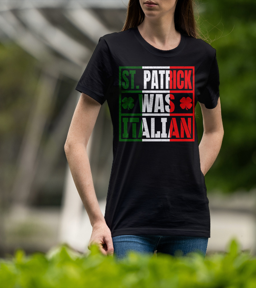 St. Patrick Was Italian Shamrock Irish Italian Flag Colors Clover T-Shirt