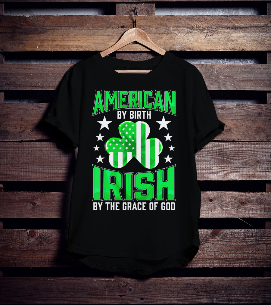 American By Birth Irish By The Grace Of God T-Shirt